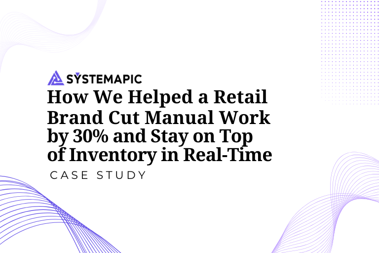 How We Helped a Retail Brand Cut Manual Work by 30% and Stay on Top of Inventory in Real-Time