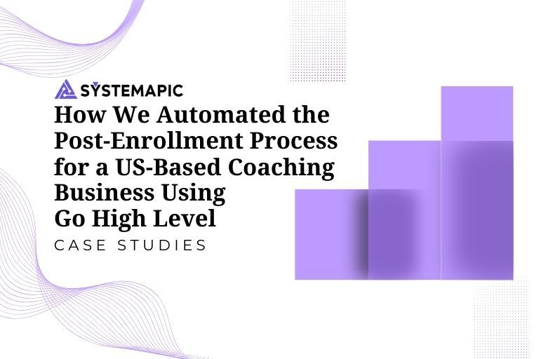 How We Automated the Post-Enrollment Process for a US-Based Coaching Business Using Go High Level